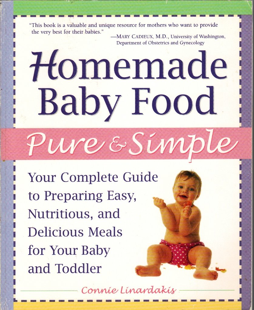 Homemade Baby Food Pure and Simple: Your Complete Guide to Preparing Easy, Nutritious, and Delicious Meals for Your Baby and Toddler Parents & Children