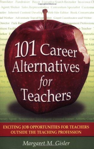 101 Career Alternatives for Teachers: Exciting Job Opportunities for Teachers Outside the Teaching Profession Business, Finance & Career