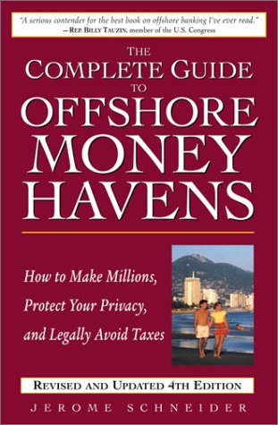 The Complete Guide to Offshore Money Havens: How to Make Millions, Protect Your Privacy, and Legally Avoid Taxes Business, Finance & Career
