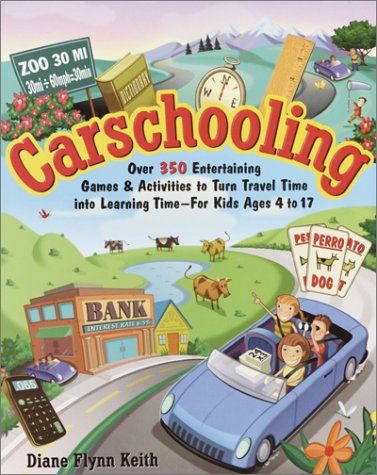 Carschooling: Over 350 Entertaining Games & Activities to Turn Travel Time into Learning Time Parents & Children