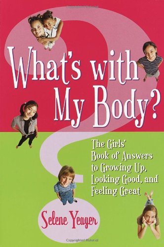 What's With My Body?: The Girls' Book of Answers to Growing Up, Looking Good, and Feeling Great Non-fiction