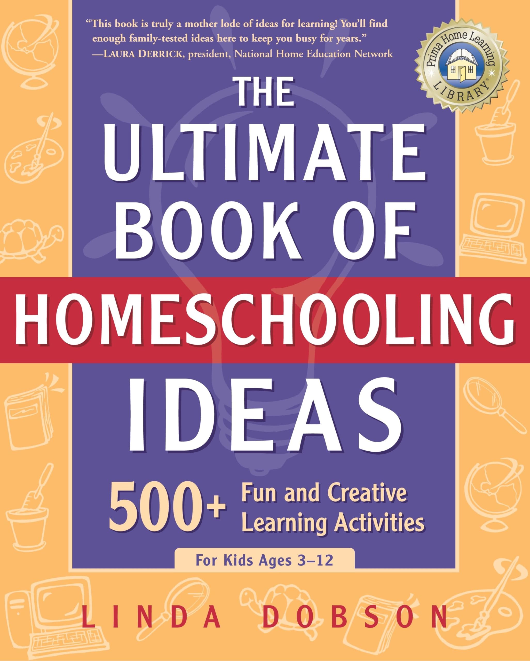 The Ultimate Book of Homeschooling Ideas: 500+ Fun and Creative Learning Activities for Kids Ages 3-12 (Prima Home Learning Library) Education & Training