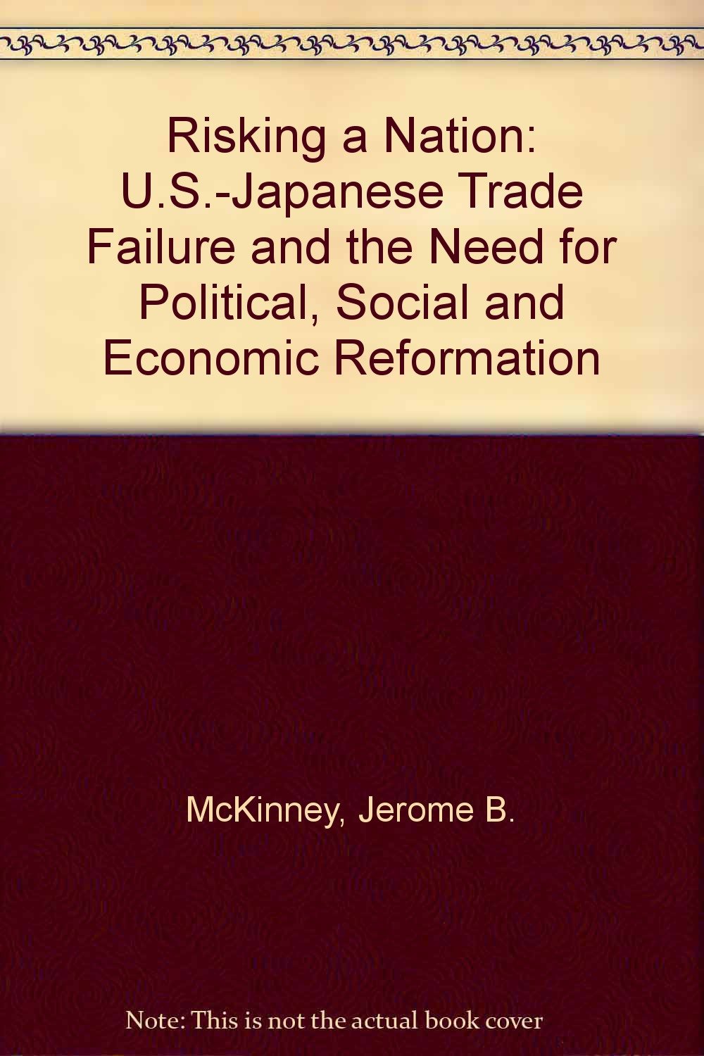 Risking a Nation: U.S. Japanese Trade Failure and the Need for Political, Social, and Economic Reformation Business, Finance & Career