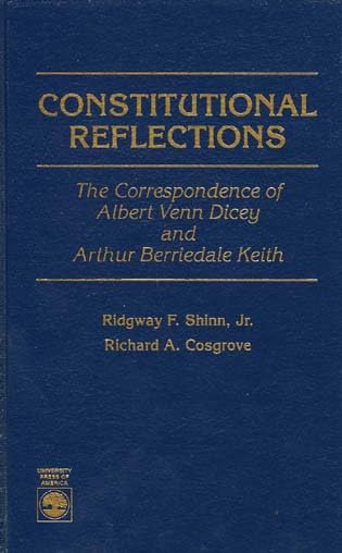 Constitutional Reflections: The Correspondence of Albert Venn Dicey and Arthur Berriedale Keith Law