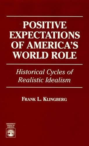 Positive Expectations of America's World Role: Historical Cycles of Realistic Idealism book