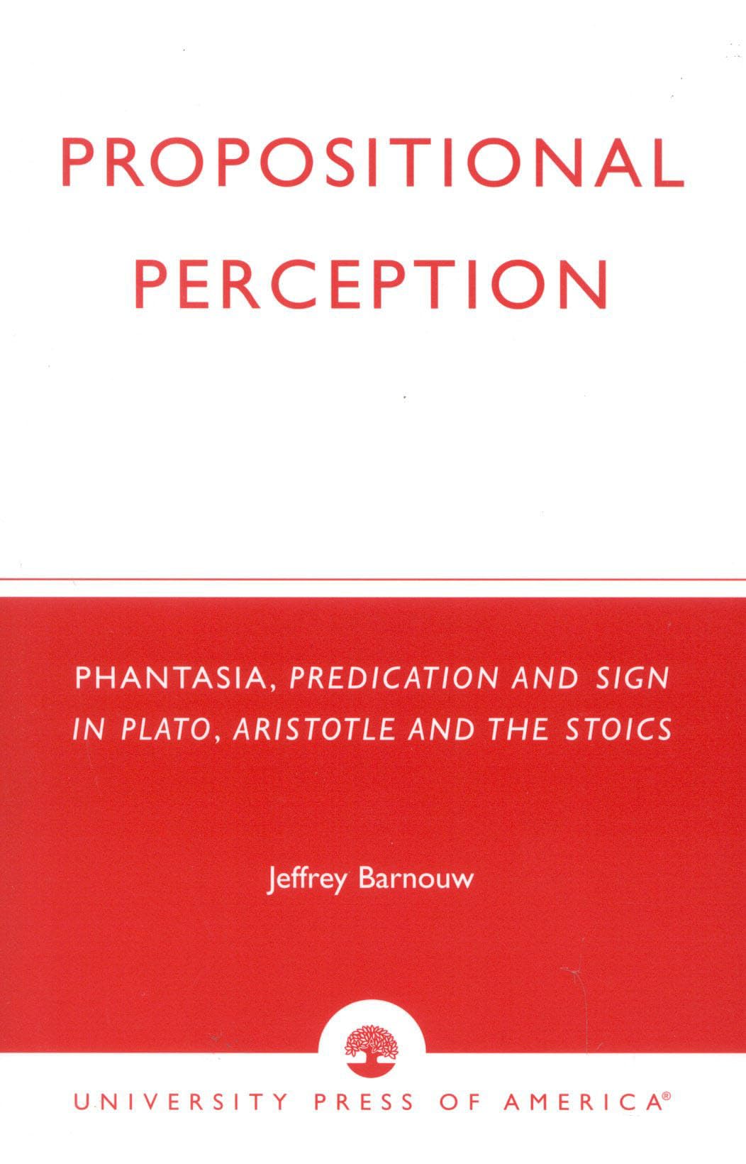 Propositional Perception: Phantasia, Predication and Sign in Plato, Aristotle and the Stoics book
