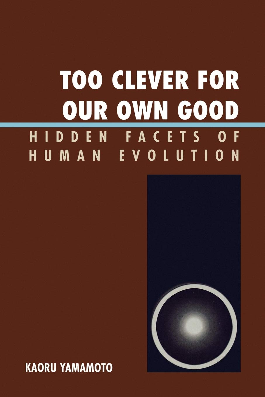 Too Clever for Our Own Good: Hidden Facets of Human Evolution General education