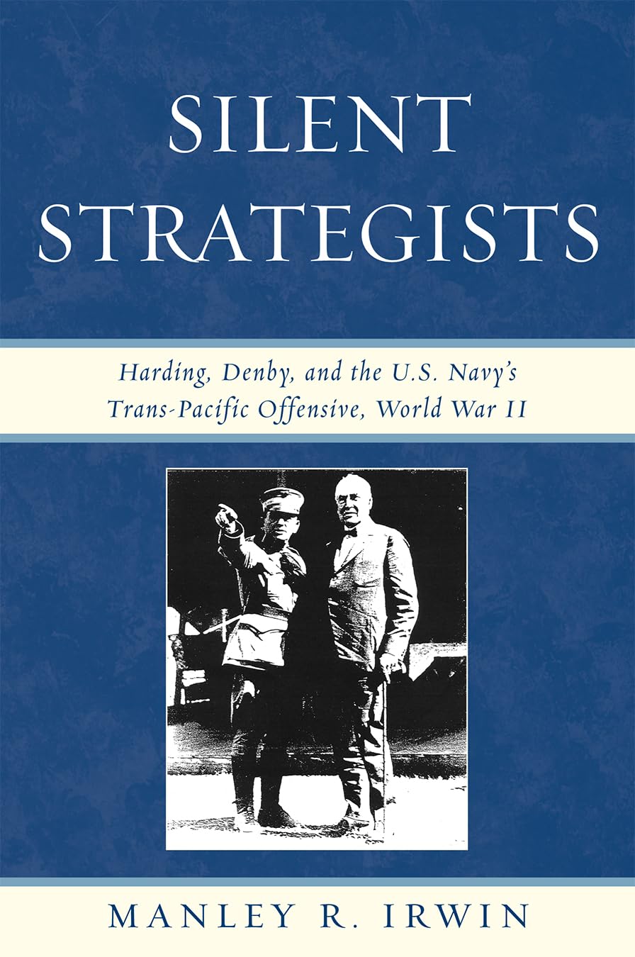 Silent Strategists: Harding, Denby, and the U.S. Navy's Trans-Pacific Offensive World War 2: Harding, Denby, and the U.S. Navy's Trans-Pacific Offensive, World War II Social Sciences