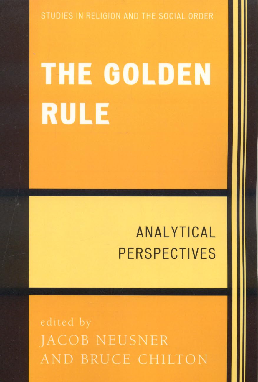 The Golden Rule: Analytical Perspectives (Jacob Neusner Series: Religion/Social Order) Philosophy