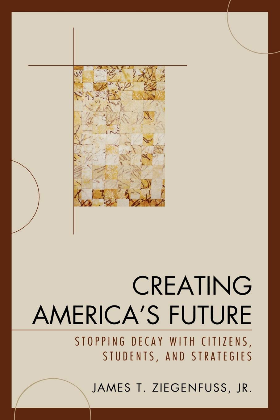Creating America's Future: Stopping Decay with Citizens, Students, and Strategies Social Sciences