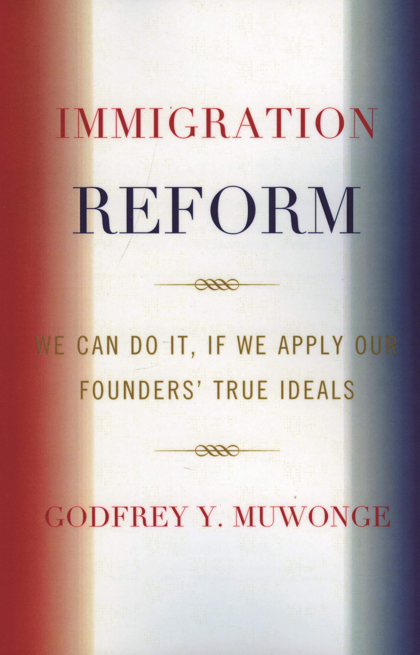 Immigration Reform: We Can Do It, If We Apply Our Founders' True Ideals Books