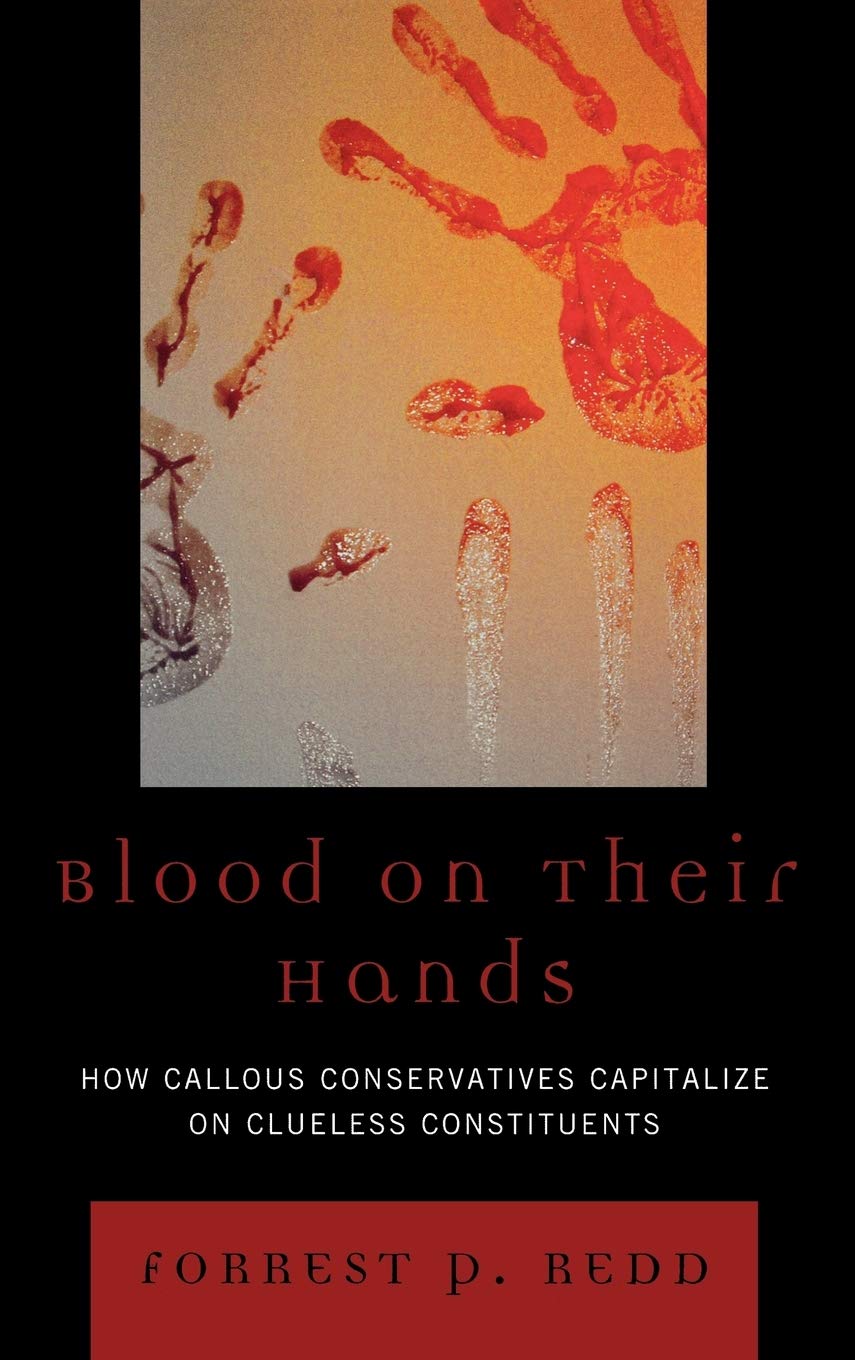 Blood on Their Hands: How Callous Conservatives Capitalize on Clueless Constituents Film, Art & Culture