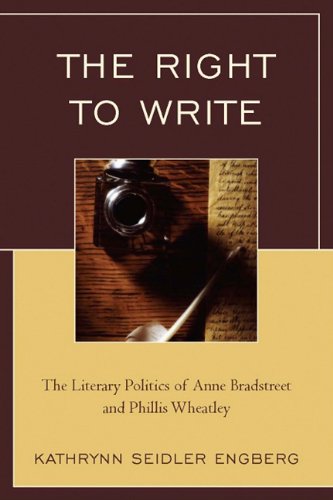 The Right to Write: The Literary Politics of Anne Bradstreet and Phillis Wheatley Books