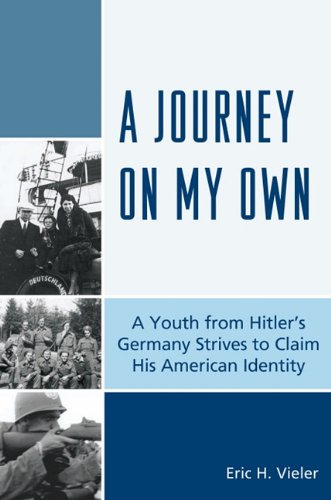 A Journey on My Own: A Youth from Hitler's Germany Strives to Claim His American Identity Books
