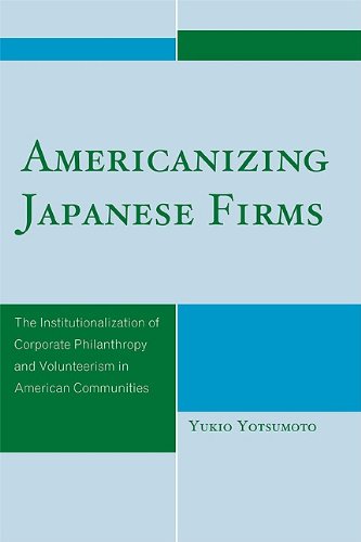 Americanizing Japanese Firms: The Institutionalization of Corporate Philanthropy and Volunteerism in American Communities Books