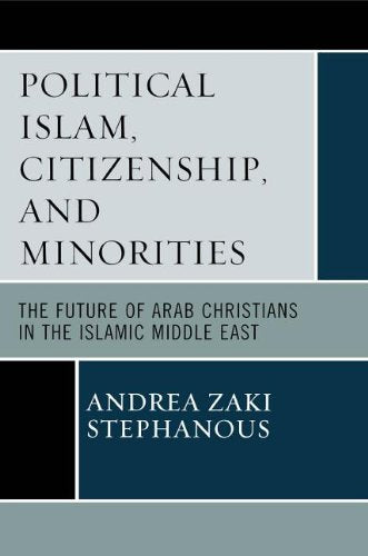Political Islam, Citizenship, and Minorities: The Future of Arab Christians in the Islamic Middle East Books