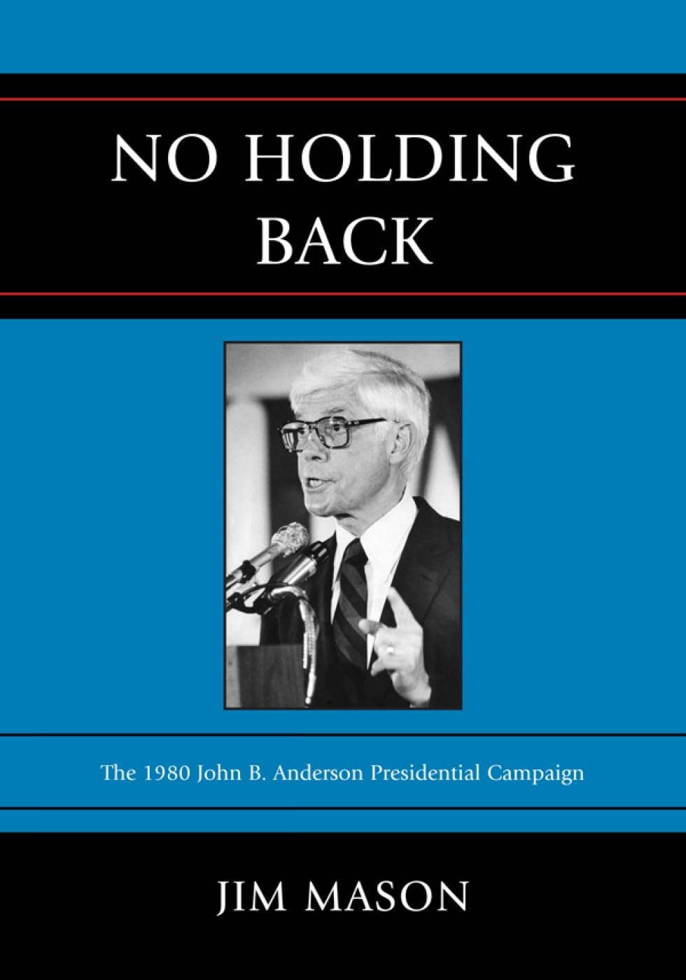 No Holding Back: The 1980 John B. Anderson Presidential Campaign Politics & History