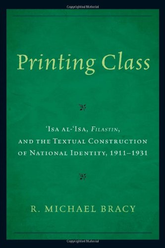 Printing Class: Isa al-'Isa, Filastin, and the Textual Construction of National Identity, 1911-1931 Media & Communication