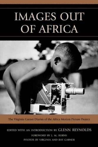 Images Out of Africa: The Virginia Garner Diaries of the Africa Motion Picture Project Movies