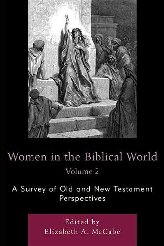 Women in the Biblical World: A Survey of Old and New Testament Perspectives Books