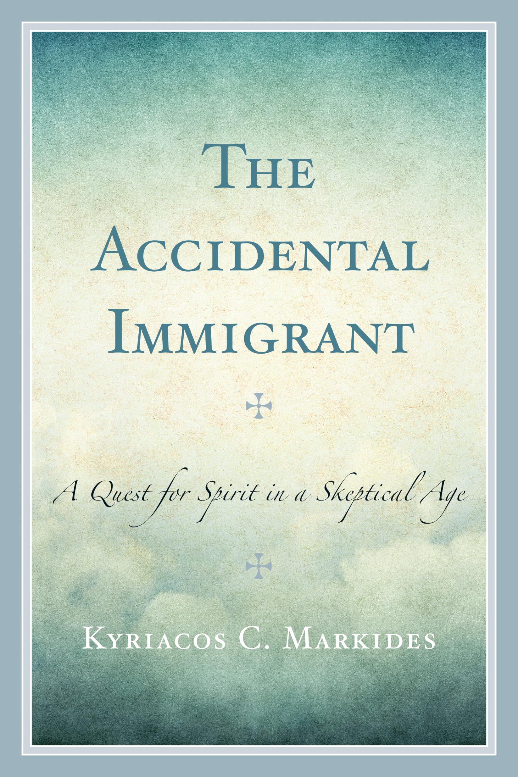 The Accidental Immigrant: A Quest for Spirit in a Skeptical Age Books
