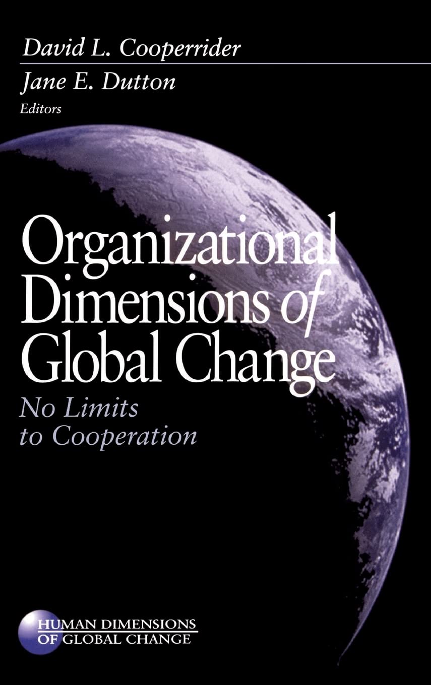 Organizational Dimensions of Global Change: No Limits to Cooperation (Human Dimensions of Global Change) Business, Finance & Career