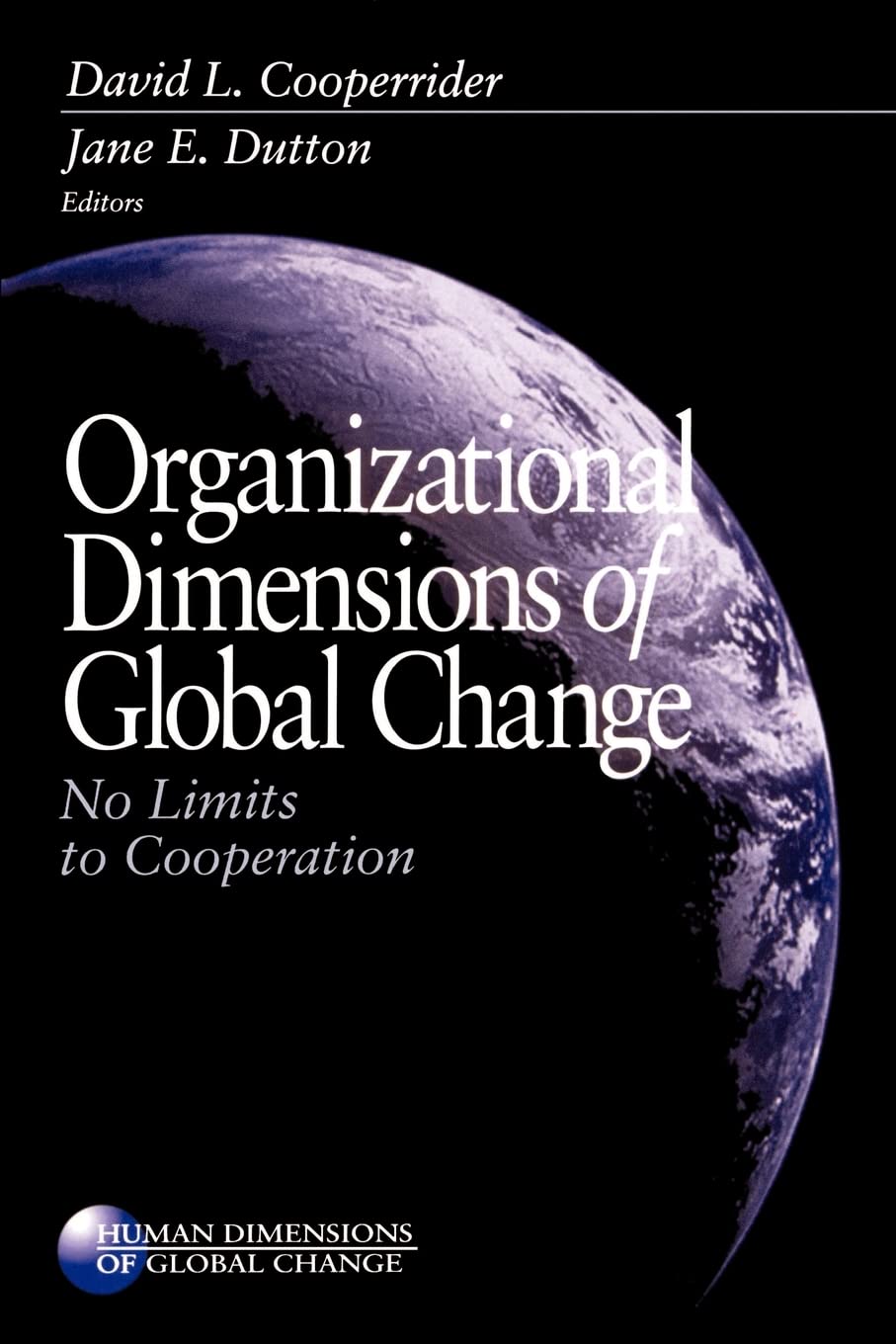 Organizational Dimensions of Global Change: No Limits to Cooperation (Human Dimensions of Global Change) Natural Sciences