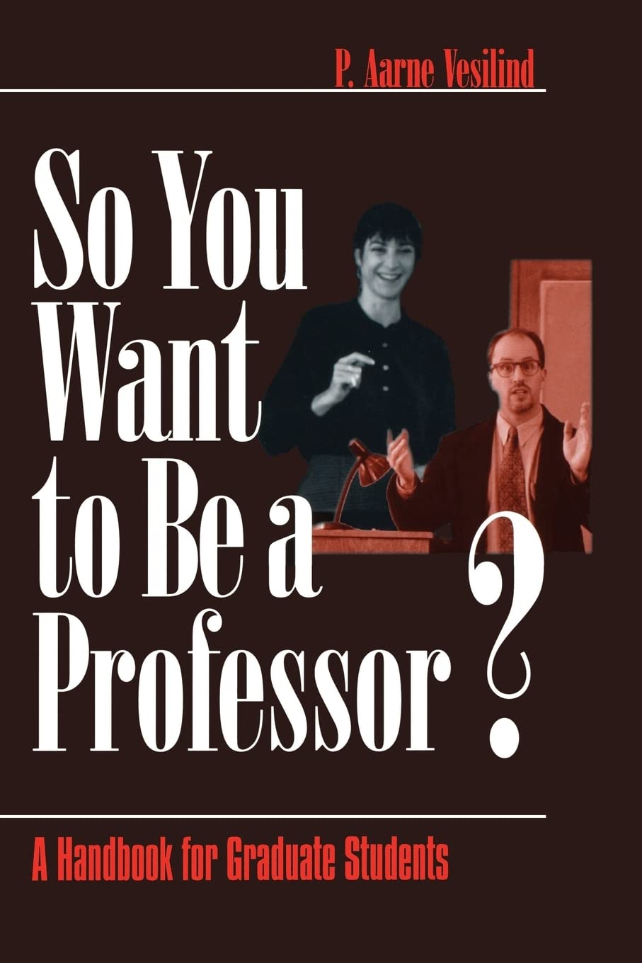 So You Want to Be a Professor?: A Handbook for Graduate Students Business, Finance & Career