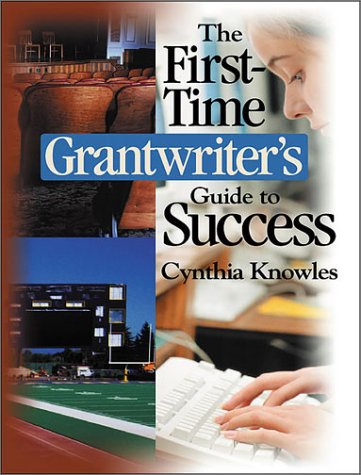 The First-Time Grantwriter's Guide to Success Business, Finance & Career