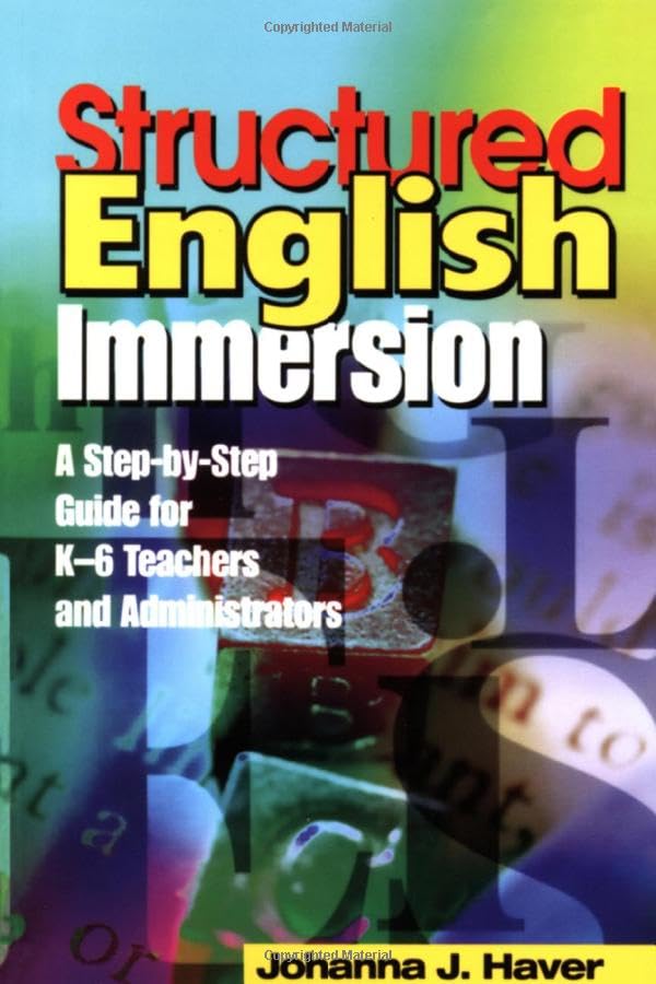 Structured English Immersion: A Step-By-Step Guide for K-6 Teachers and Administrators Education & Training