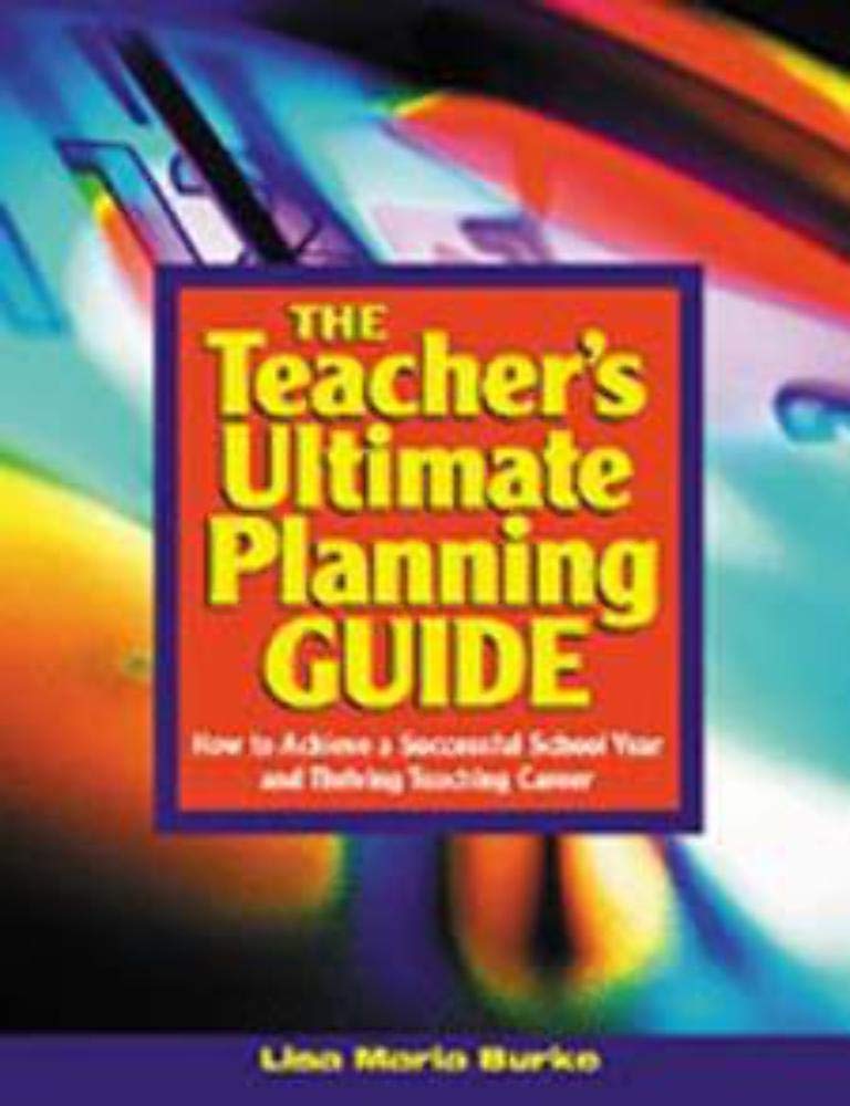 The Teacher's Ultimate Planning Guide: How to Achieve a Successful School Year and Thriving Teaching Career Business, Finance & Career