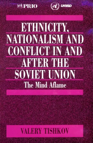 Ethnicity, Nationalism and Conflict in and After the Soviet Union: The Mind Aflame (International Peace Research Institute, Oslo (PRIO)) Social Sciences
