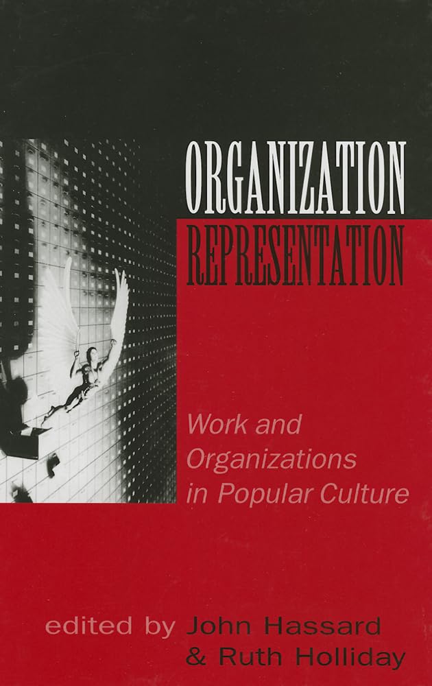 Organization-Representation: Work and Organization in Popular Culture: Work and Organizations in Popular Culture Social Sciences