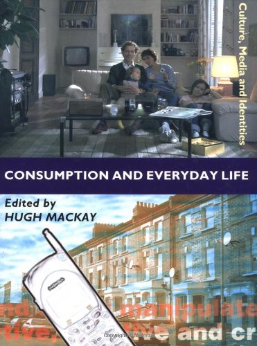 Consumption and Everyday Life (Culture, Media and Identities) Media & Communication