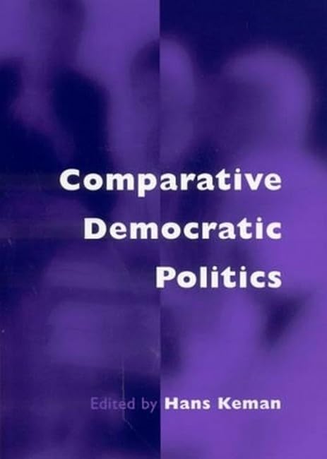 Comparative Democratic Politics: A Guide to Contemporary Theory and Research Social Sciences