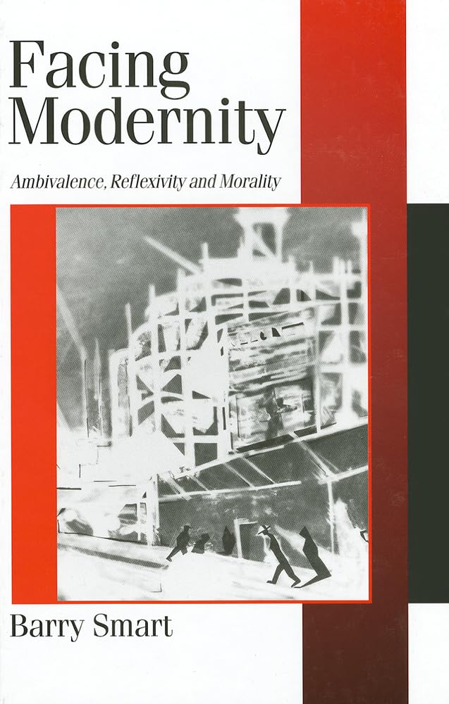 Facing Modernity: Ambivalence, Reflexivity and Morality (Theory, Culture & Society) Philosophy