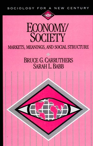 Economy/Society: Markets, Meanings, and Social Structure (Sociology for a New Century Series) Social Sciences