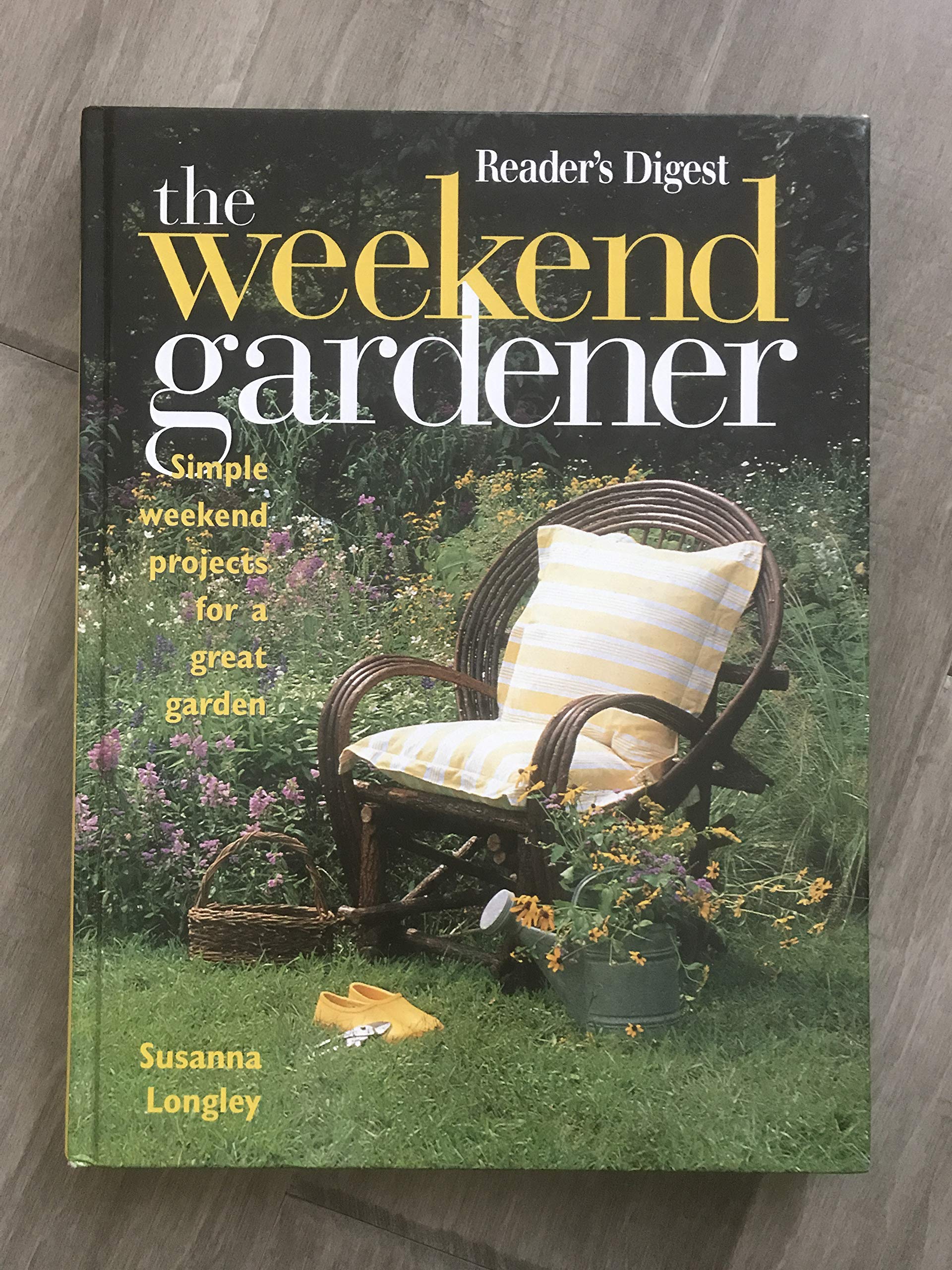 The Weekend Gardener: Simple Weekend Projects for a Great Garden Garden & Plants