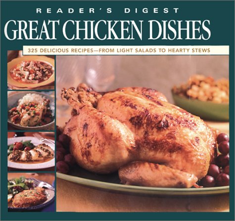 Great Chicken Dishes: 325 Delicious Recipes-- From Light Salads to Hearty Stews Cooking & Enjoying