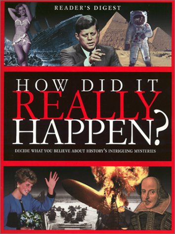 How Did It Really Happen: Decide for Yourself What to Believe About 150 Intriguing Historical Mysteries Books