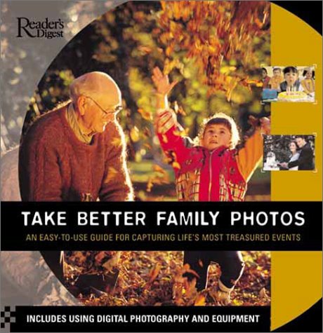 Take Better Family Photos: An Easy-To-Use Guide for Capturing Life's Most Treasured Events Cial Occasions book
