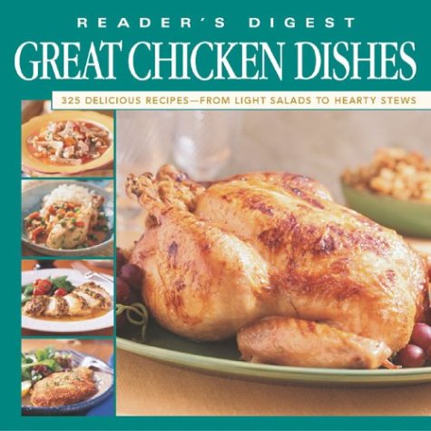 Great Chicken Dishes: 325 Delicious Recipes from Light Salads to Hearty Stews Cooking & Enjoying