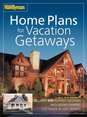 The Family Handyman: Home Plans for Vacation Getaways Hobbies & Crafts
