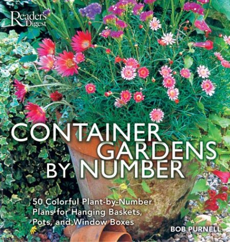 Container Gardens by Number: 50 Colorful Plant-By-Number Plans for Hanging Baskets, Pots, and Window Boxes Garden & Plants
