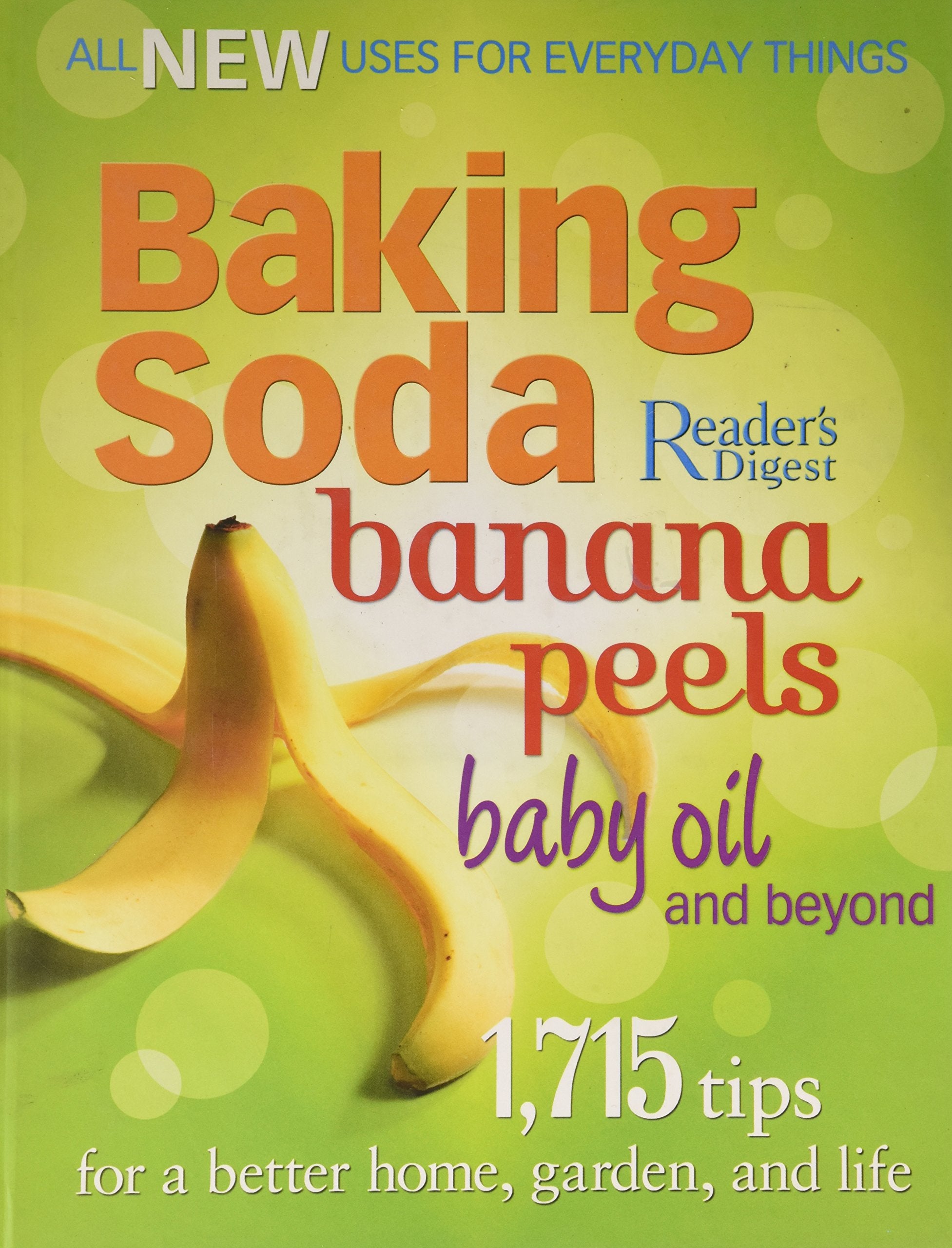 Baking Soda, Banana Peels, Baby Oil, and Beyond: 1,715 Tips for a Better Home, Garden, and Life book