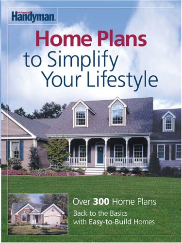 The Family Handyman Home Plans To Simplify Your Lifestyle: Over 300 Home Plans, Back To The Basics With Easy-to-build Homes Hobbies & Crafts