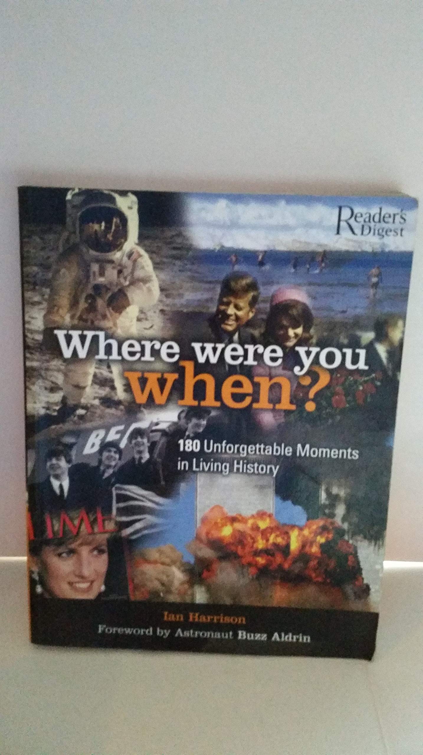 Where Were You When?: 80 Unforgettable Moments in Living History Politics & History