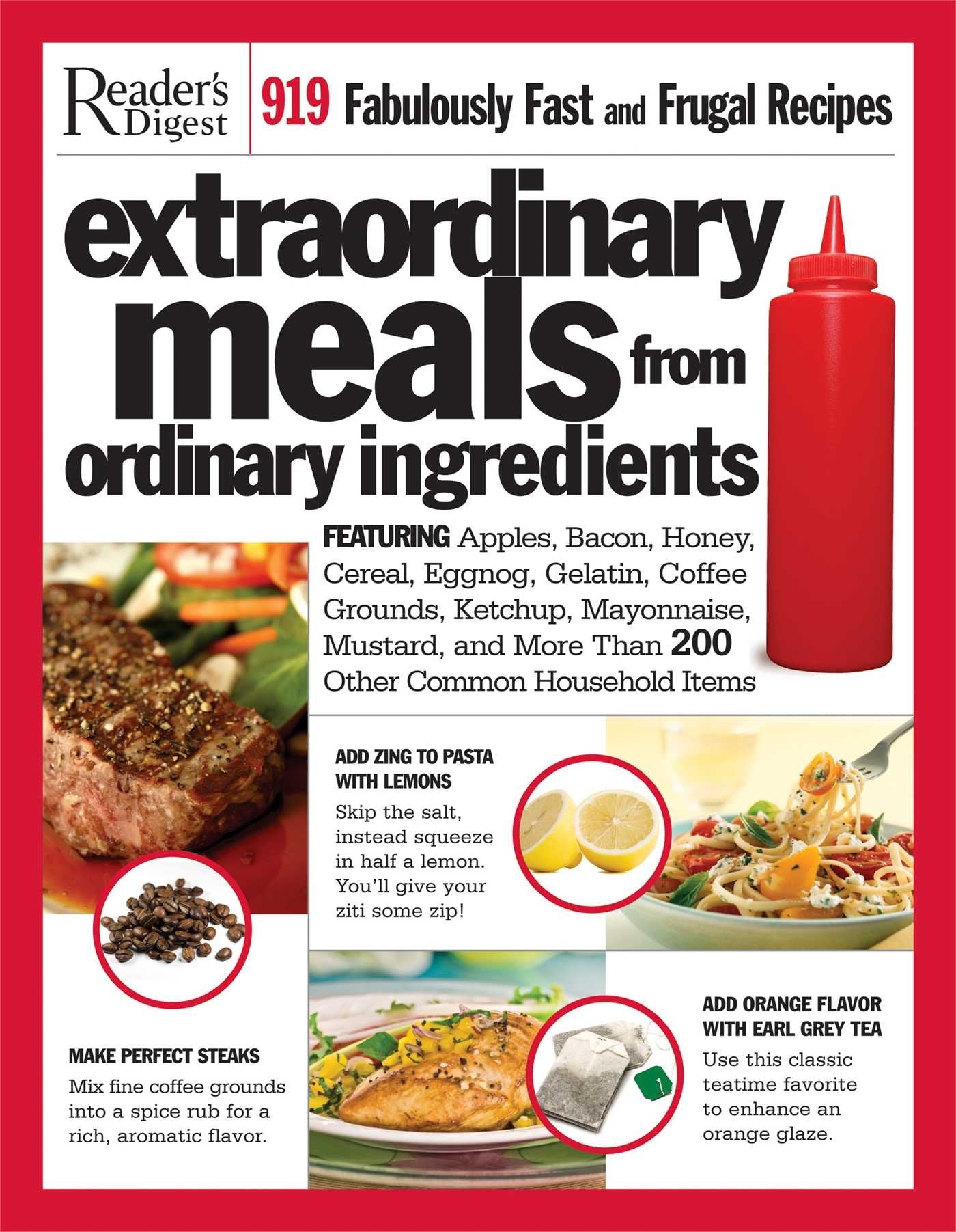 Extraordinary Meals from Ordinary Ingredients: 919 Fabulously Fast and Frugal Recipes Each With a Secret Ingredient Cooking & Enjoying