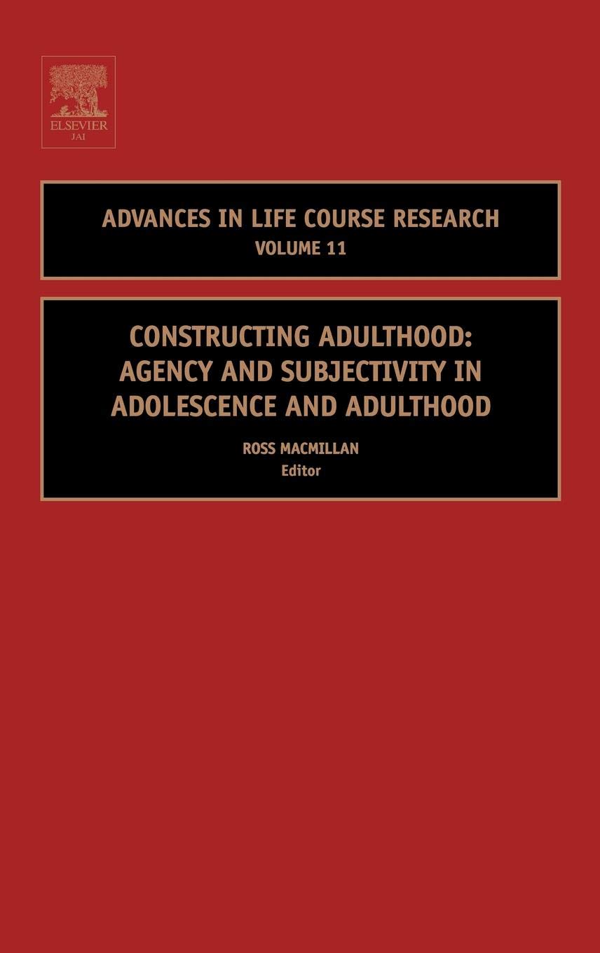 Constructing Adulthood: Agency and Subjectivity in Adolescence and Adulthood (Volume 11) (Advances in Life Course Research, Volume 11, Band 11) Social Sciences
