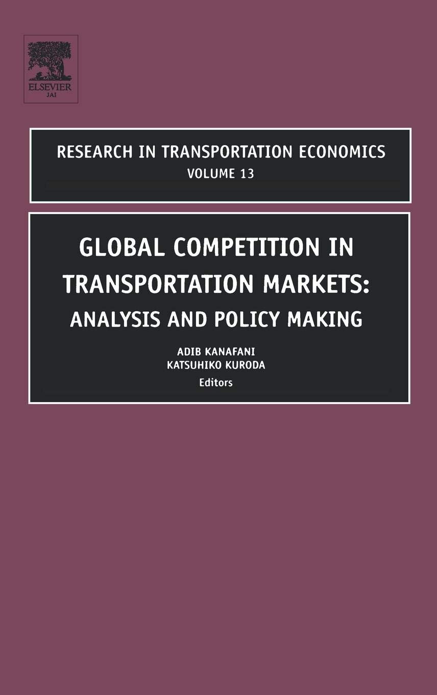 Global Competition in Transportation Markets: Analysis and Policy Making (Volume 13) (Research in Transportation Economics, Volume 13, Band 13) Business, Finance & Career